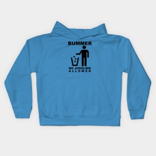 BUMMER - NO JUGGLING ALLOWED (Black Text) Kids Hoodie